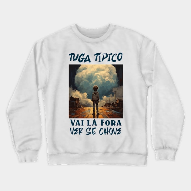 Vai ver se está a chover lá fora, v1 Crewneck Sweatshirt by H2Ovib3s